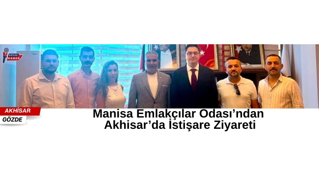 Manisa Emlakçılar Odası’ndan Akhisar’da İstişare Ziyareti