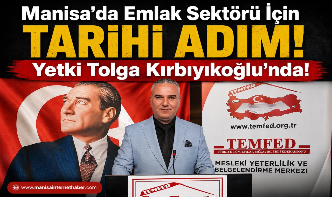 Manisa’da Emlak Sektörü İçin Tarihi Adım! Yetki Tolga Kırbıyıkoğlu’nda